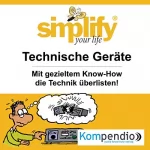 Marion Küstenmacher, Werner Küstenmacher: Simplify your life - Technische Geräte: Mit gezieltem Know-How die Technik überlisten: 