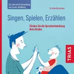 Anke Buschmann: Singen, Spielen, Erzählen: Fördern Sie die Sprachentwicklung Ihres Kindes