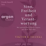 Viktor E. Frankl: Sinn, Freiheit und Verantwortung: Mit unveröffentlichten Texten aus dem Nachlass