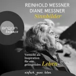 Reinhold Messner, Diane Messner: Sinnbilder: Verzicht als Inspiration für ein gelingendes Leben