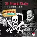 Robert Steudtner: Sir Francis Drake - Freibeuter seiner Majestät : Abenteuer & Wissen