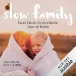 Julia Dibbern, Nicola Schmidt: Slow Family - Sieben Zutaten für ein einfaches Leben mit Kindern: 