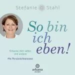 Stefanie Stahl: So bin ich eben!: Erkenne dich selbst und andere. Mit Persönlichkeitstest