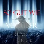Blake Pierce: So Gut Wie Vorüber: Das Au-Pair, Buch Eins