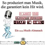 Friedrich Frieden: So produziert man Musik, die garantiert kein Hit wird: Forget the Talent-Bullshit - Start to Work