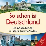 Susanne Hoffmann, Stephanie Mende, Katharina Schubert: So schön ist Deutschland. Die Geschichte der 33 Weltkulturerbe-Stätten: 
