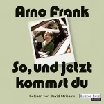 Arno Frank: So, und jetzt kommst du: 
