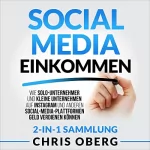 Chris Oberg: Social Media Einkommen: Wie Solo-Unternehmer und kleine Unternehmen auf Instagram und anderen Social-Media-Plattformen Geld verdienen können (2-in-1-Sammlung)