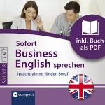 Duncan Glan, Bernie Martin: Sofort Business English sprechen- Sprachtraining für den Beruf: Compact SilverLine - Englisch