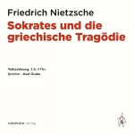 Friedrich Nietzsche: Sokrates und die griechische Tragödie: 