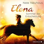 Nele Neuhaus: Sommer der Entscheidung: Elena - Ein Leben für Pferde 2