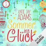 Katie Jay Adams: Sommer ins Glück: Die Bücher des Sommers 1