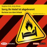 Antje Blinda, Stefan Orth: Sorry, Ihr Hotel ist abgebrannt: Kurioses aus dem Urlaub