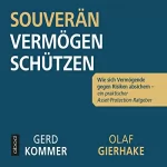 Gerd Kommer, Olaf Gierhake: Souverän Vermögen schützen: Wie sich Vermögende gegen Risiken absichern - ein praktischer Asset-Protection-Ratgeber