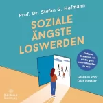 Stefan G. Hofmann, Stephan Gebauer - Übersetzer: Soziale Ängste loswerden: Einfache Strategien, um wieder gern untern Menschen zu sein