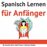 Claudia Orea: Spanisch: Kurzgeschichten für Anfänger [Spanish: Short Stories for Beginners]: 10 leichte Kurzgeschichten mit texbegleitendem Glossar in deutscher Sprache