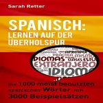Sarah Retter: Spanisch: Lernen Auf Der Überholspur: Die 1000 Meist Benutzten Spanischen Wörter Mit 3000 Beispielsätzen