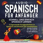 Fiona Wagenar: Spanisch Lernen Durch Das Lesen Von Kurzgeschichten: 12 Spannende Geschichten Auf Spanisch Und Deutsch Mit Vokabellisten