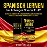 Eber Stauss: Spanisch lernen für Anfänger: Niveau A1-A2. Lernen Sie Spanisch mit Kurzgeschichten, Dialogen und den 500 häufigsten spanischen Wörtern (4-in-1 Buch)