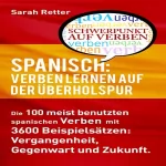Sarah Retter: Spanisch: Verben Lernen Auf Der Überholspur: Die 100 meist benutzten spanischen Verben mit 3600 Beispielsätzen: Vergangenheit, Gegenwart und Zukunft