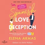 Elena Armas, Vanessa Lamatsch - Übersetzer: Spanish Love Deception: Manchmal führt die halbe Wahrheit zur ganz großen Liebe
