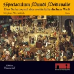 Stephan Warnatsch: Spectaculum Mundi Medievalis: Das Schauspiel der mittelalterlichen Welt 1