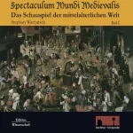Stephan Warnatsch: Spectaculum Mundi Medievalis: Das Schauspiel der mittelalterlichen Welt 2