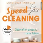 Courtenay Hartford: Speed-Cleaning - Schneller putzen, mehr leben: In 8 Minuten zur blitzblanken Wohnung