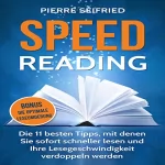 Pierre Seifried: Speed Reading (German Edition): Die 11 Besten Tipps, Mit Denen Sie Sofort Schneller Lesen Und Ihre Lesegeschwindigkeit Verdoppeln Werden