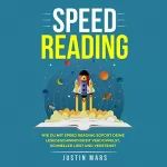 Justin Mars: Speed Reading (German Edition): Wie Sie mit Speedreading sofort Ihre Lesegeschwindigkeit verbessern, schneller lesen und verstehen werden