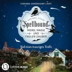 Annabel Chase, Ulrike Gerstner - Übersetzer: Spellbound - Tod eines traurigen Trolls: Mord, Magie und fauler Zauber 6