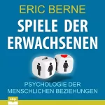 Eric Berne: Spiele der Erwachsenen: Psychologie der menschlichen Beziehungen