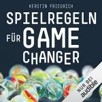 Kerstin Friedrich: Spielregeln für Game Changer: 