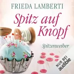 Frieda Lamberti: Spitz auf Knopf: Spitzenweiber 2