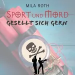 Mila Roth: Sport und Mord gesellt sich gern: Markus Neumann und Janna Berg 6