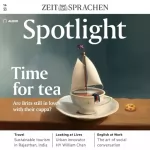 div.: Spotlight Audio - Time for tea. Are Brits still in love with their cuppa? 14/23: Englisch lernen Audio - Teatime