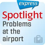 div.: Spotlight express - Reisen: Wortschatz-Training Englisch - Probleme am Flughafen: 