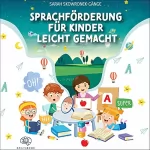 Sarah Skowronek-Gänge: Sprachförderung für Kinder leicht gemacht: Nachhaltige Sprachentwicklung durch clevere Spiele, Tricks und Logopädie-Übungen