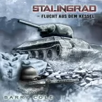 Barry Cole: Stalingrad – Flucht aus dem Kessel: Historischer Roman über das Schicksal eines deutschen Soldaten im 2. Weltkrieg
