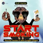 Ralf Herter: Start Smoking: Raucher werden in zehn (Lungen-)Zügen