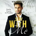 Rebecca Baker: Stay with me - Zweite Chance im Paradies: Billionaire Lovestories 3