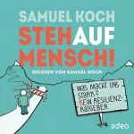Samuel Koch: StehaufMensch!: Was macht uns stark? Kein Resilienz-Ratgeber