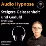 Christian Blümel: Steigere Gelassenheit und Geduld: Gps Hypnose
