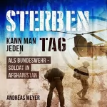 Andreas Meyer: Sterben kann man jeden Tag: Als Bundeswehrsoldat in Afghanistan