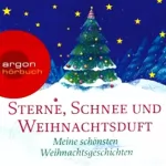 Joseph von Eichendorff, Hans Christian Andersen, Theodor Storm: Sterne, Schnee und Weihnachtsduft. Meine schönsten Weihnachtsgeschichten: 