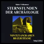 Rainer Vollkommer: Sternstunden der Archäologie: 