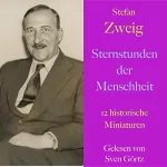 Stefan Zweig: Sternstunden der Menschheit: 12 historische Miniaturen