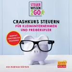 Andreas Görlich: Steuerwissen2Go - Crashkurs Steuern für Kleinunternehmen und Freiberufler: Steuerwissen kompakt, praxisnah und verständlich