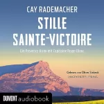 Cay Rademacher: Stille Sainte-Victoire. Ein Provence-Krimi: Capitaine Roger Blanc 10