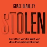 Grace Blakeley, Thomas Zimmermann - translator: Stolen: So retten wir die Welt vom Finanzkapitalismus
